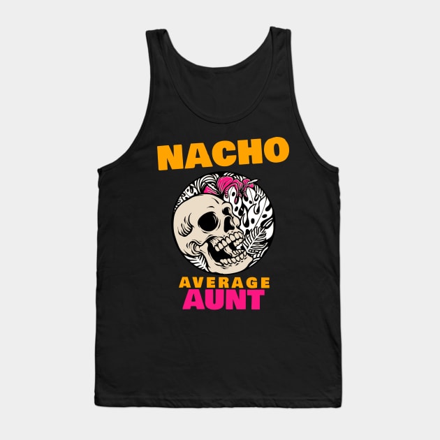 Nacho average aunt 1.0 Tank Top by 2 souls